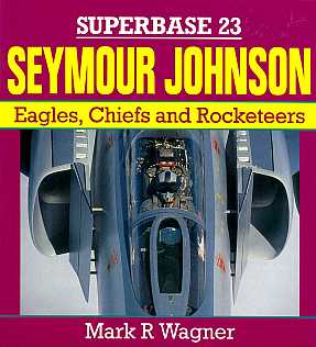 Seymour Johnson. Eagles, Chiefs and Rocketeers