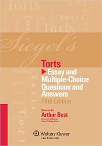 Siegel’s Torts Essay & Multiple Choice Questions & Answers, 5th Edition Ed 5