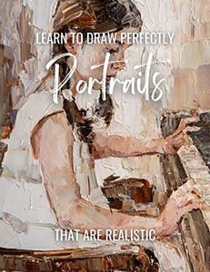 Learn To Draw Perfectly Portraits That Are Realistic