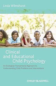 Clinical and Educational Child Psychology An Ecological-Transactional Approach to Understanding Child Problems and Interventio