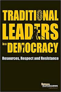 Traditional Leaders in a Democracy Resources, Respect and Resistance