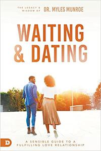 Waiting and Dating A Sensible Guide to a Fulfilling Love Relationship