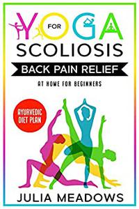 Yoga for Scoliosis Back Pain Relief at Home for Beginners + Ayurvedic Diet Plan
