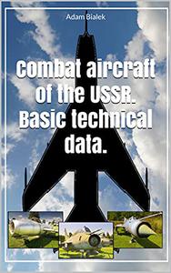 Combat aircraft of the USSR. Basic technical data