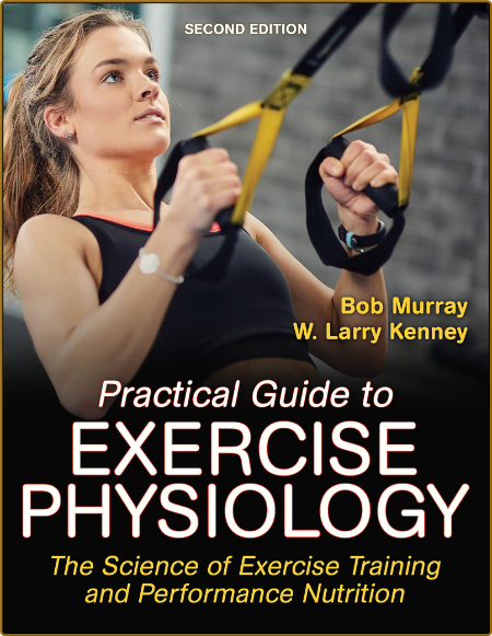 Practical Guide to Exercise Physiology - The Science of Exercise Training and Perf...