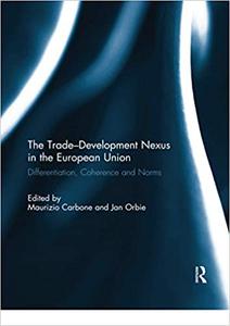 The Trade-Development Nexus in the European Union Differentiation, coherence and norms