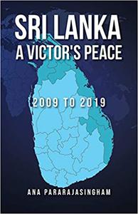 Sri Lanka A Victor's Peace 2009 to 2019