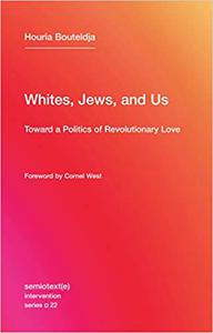 Whites, Jews, and Us Toward a Politics of Revolutionary Love