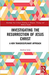 Investigating the Resurrection of Jesus Christ A New Transdisciplinary Approach