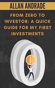 From Zero to Investor  A Quick Guide for My First Investments