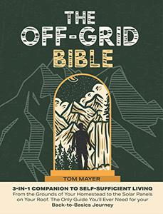 The Off-Grid Bible  3-in-1 Companion to Self-Sufficient Living