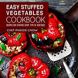 Easy Stuffed Vegetables Cookbook Recipes for Stuffing Every Type of Vegetable