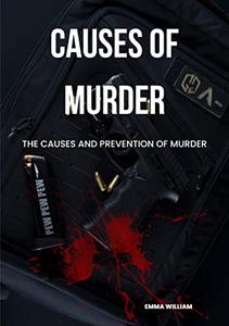 Causes of murder The Causes and Prevention of Murder