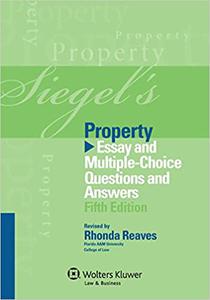 Siegel's Property Essay and Multiple-Choice Questions and Answers  Ed 5