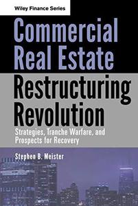 Commercial Real Estate Restructuring Revolution Strategies, Tranche Warfare, and Prospects for Recovery