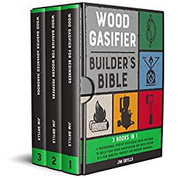 Wood Gasifier Builder's Bible [3 Books in 1]