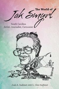 The World of Jak Smyrl  South Carolina Artist, Journalist, Cartoonist