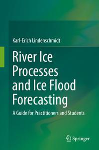 River Ice Processes and Ice Flood Forecasting A Guide for Practitioners and Students 