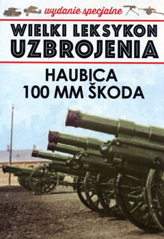 Haubica 100 mm Skoda (Wielki Leksykon Uzbrojenia. Wrzesien 1939. Wydanie Specjalne Tom 8/2021)