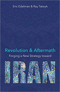 Revolution and Aftermath Forging a New Strategy toward Iran