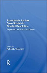 Roundtable Justice Case Studies In Conflict Resolution