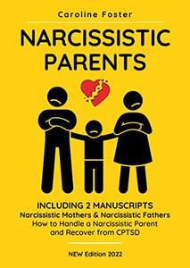Narcissistic Parents. The Complete Guide for Adult Children, Including 2 Manuscripts