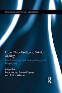 From Globalization to World Society Neo-Institutional and Systems-Theoretical Perspectives