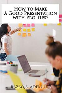 How to Make A Good Presentation with Pro Tips