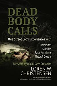 Dead Body Calls One Cop's Experiences With Homicides, Suicides, Fatal Accidents, and Natural Deaths