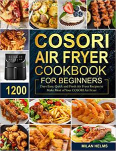 COSORI Air Fryer Cookbook for Beginners 1200 Days Easy, Quick and Fresh Air Fryer Recipes