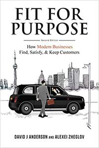 Fit for Purpose How Modern Businesses Find, Satisfy, & Keep Customers