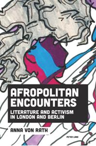 Afropolitan Encounters  Literature and Activism in London and Berlin
