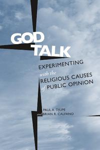 God Talk Experimenting With the Religious Causes of Public Opinion