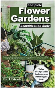 COMPLETE FLOWER GARDENS BEAUTIFICATION BIBLE