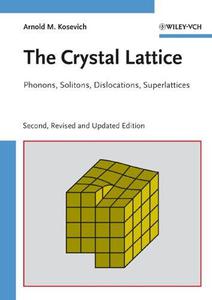 The Crystal Lattice Phonons, Solitons, Dislocations, Superlattices, Second Edition