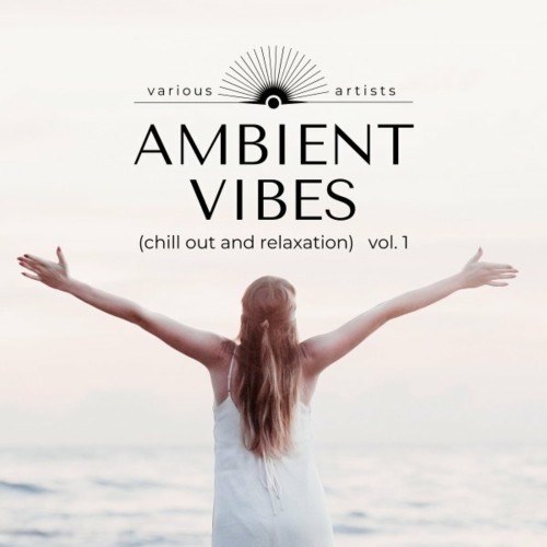 VA - Ambient Vibes (Chill out and Relaxation), Vol. 1 (2022) (MP3)