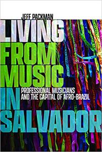 Living from Music in Salvador Professional Musicians and the Capital of Afro-Brazil