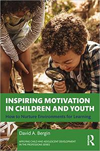 Inspiring Motivation in Children and Youth How to Nurture Environments for Learning