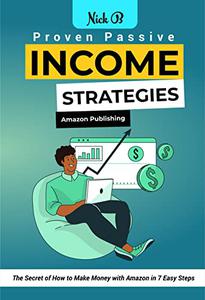 Proven Passive Income Strategies Amazon Publishing The Secret Of How to Make Money with Amazon in 7 Easy Steps