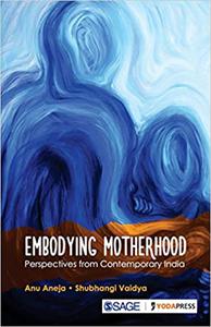 Embodying Motherhood Perspectives from Contemporary India