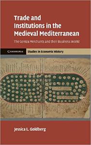 Trade and Institutions in the Medieval Mediterranean The Geniza Merchants and their Business World