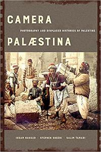 Camera Palaestina Photography and Displaced Histories of Palestine (Volume 5)