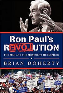 Ron Paul's rEVOLution The Man and the Movement He Inspired