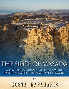 The Siege of Masada A Historical Drama of the Famous Battle Between the Jews and Romans