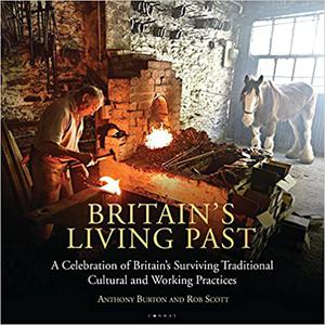 Britain's Living Past A Celebration of Britain's Surviving Traditional Cultural and Working Practices 
