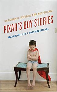 Pixar's Boy Stories Masculinity in a Postmodern Age