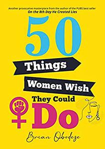 50 Things Women Wish They Could Do A master list of the notoriously impossible, but yet, achievable desires of women