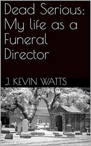 Dead Serious My life as a Funeral Director