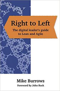 Right to Left The digital leader's guide to Lean and Agile