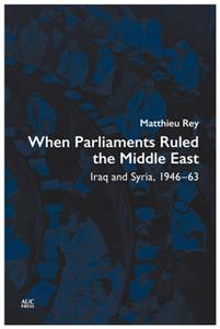 When Parliaments Ruled the Middle East  Iraq and Syria, 1946-63